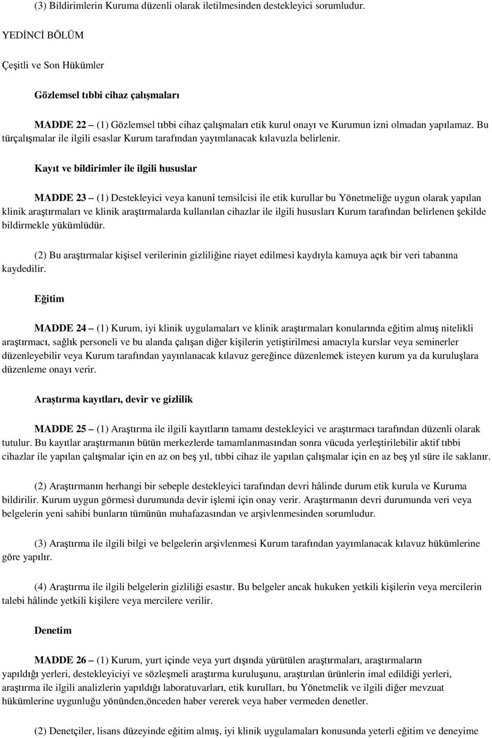 Bu türçalışmalar ile ilgili esaslar Kurum tarafından yayımlanacak kılavuzla belirlenir.