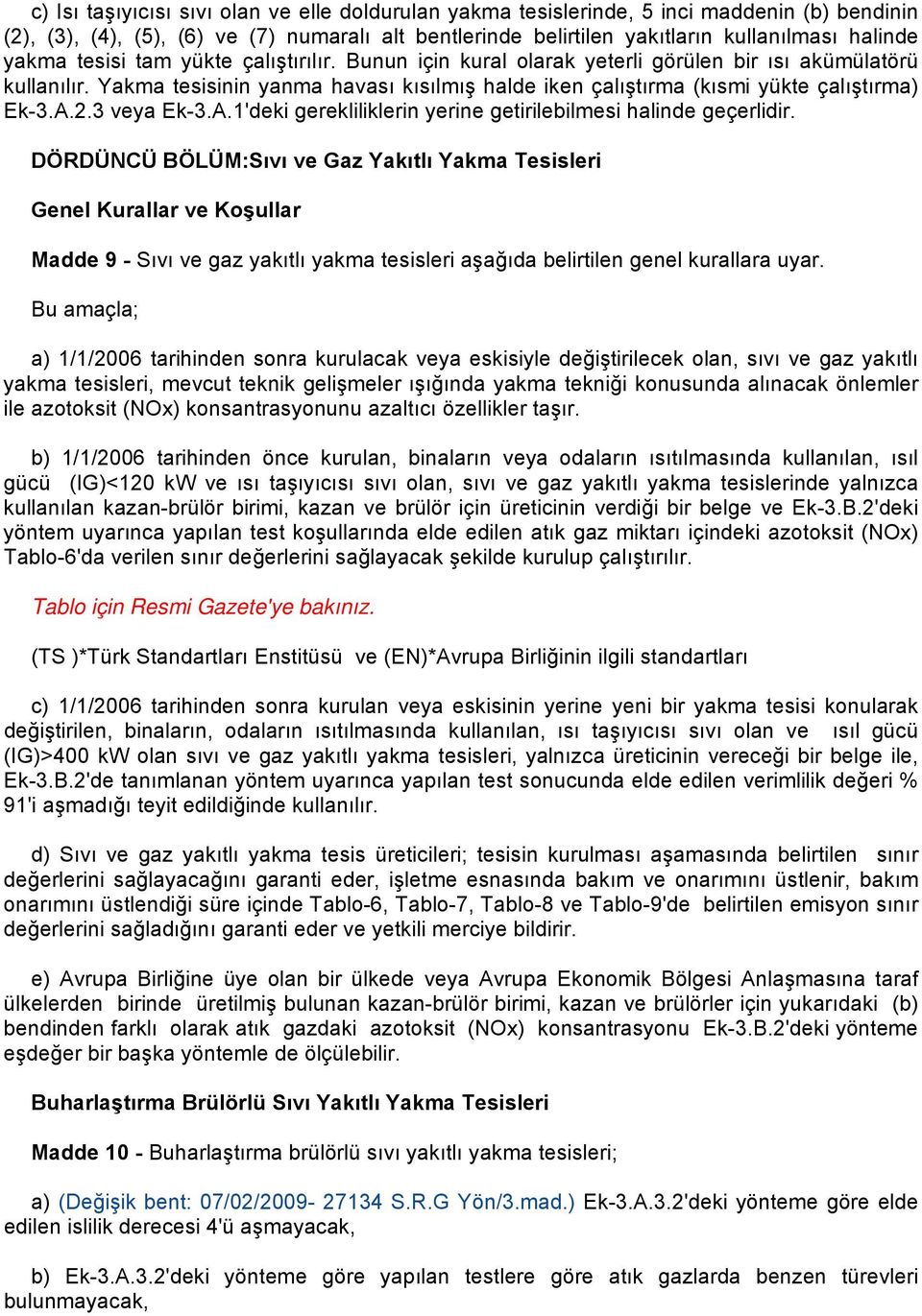 A.2.3 veya Ek-3.A.1'deki gerekliliklerin yerine getirilebilmesi halinde geçerlidir.