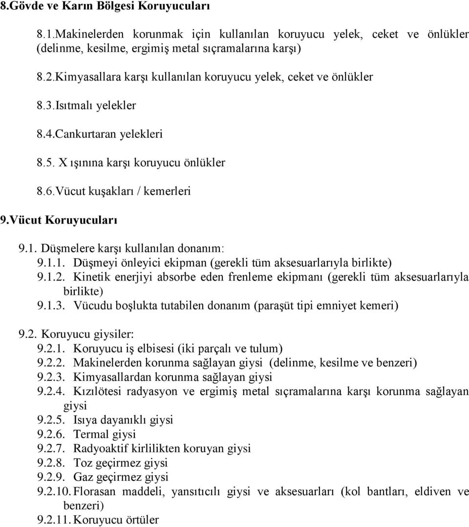 Vücut Koruyucuları 9.1. Düşmelere karşı kullanılan donanım: 9.1.1. Düşmeyi önleyici ekipman (gerekli tüm aksesuarlarıyla birlikte) 9.1.2.