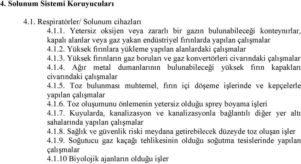 1.5. Toz bulunması muhtemel, fırın içi döşeme işlerinde ve kepçelerle yapılan çalışmalar 4.1.6. Toz oluşumunu önlemenin yetersiz olduğu sprey boyama işleri 4.1.7.