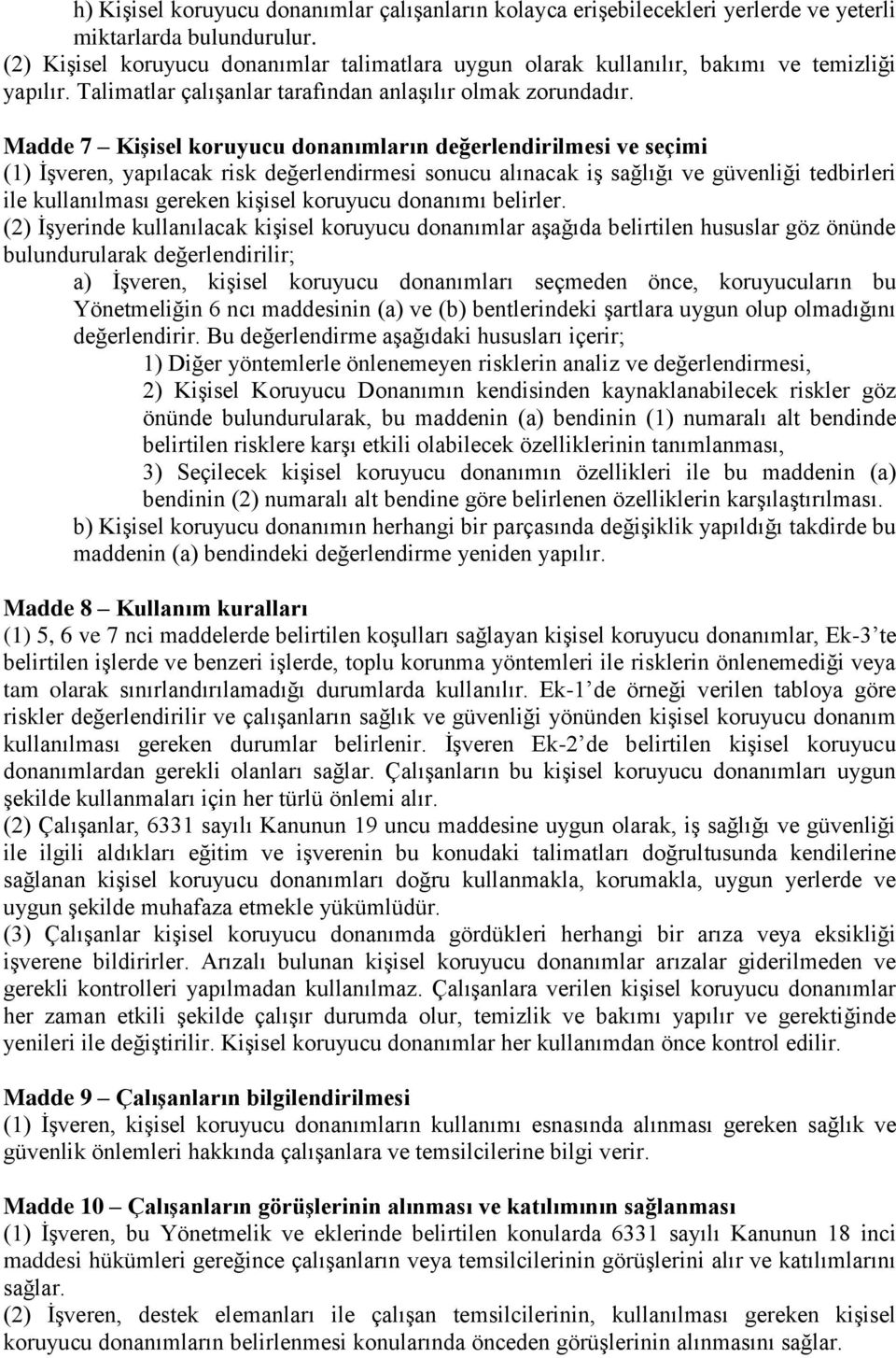 Madde 7 Kişisel koruyucu donanımların değerlendirilmesi ve seçimi (1) İşveren, yapılacak risk değerlendirmesi sonucu alınacak iş sağlığı ve güvenliği tedbirleri ile kullanılması gereken kişisel