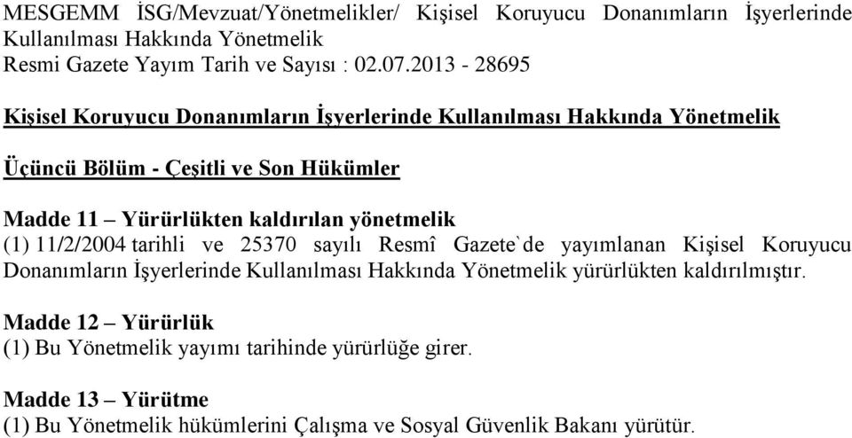 yönetmelik (1) 11/2/2004 tarihli ve 25370 sayılı Resmî Gazete`de yayımlanan Kişisel Koruyucu Donanımların İşyerlerinde Kullanılması Hakkında Yönetmelik