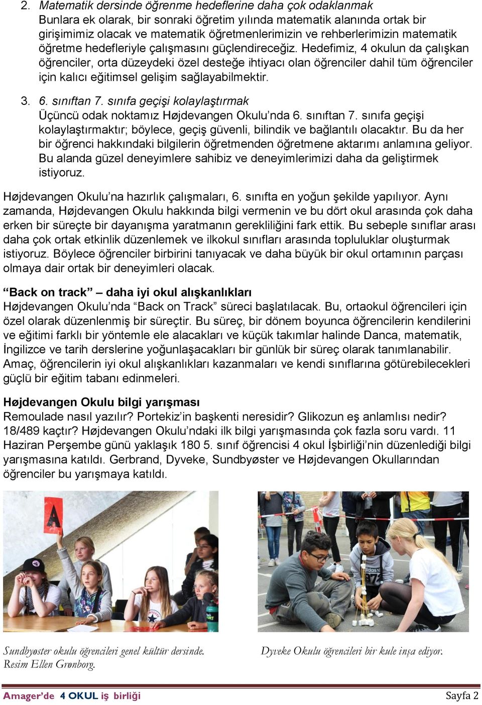 Hedefimiz, 4 okulun da çalışkan öğrenciler, orta düzeydeki özel desteğe ihtiyacı olan öğrenciler dahil tüm öğrenciler için kalıcı eğitimsel gelişim sağlayabilmektir. 3. 6. sınıftan 7.