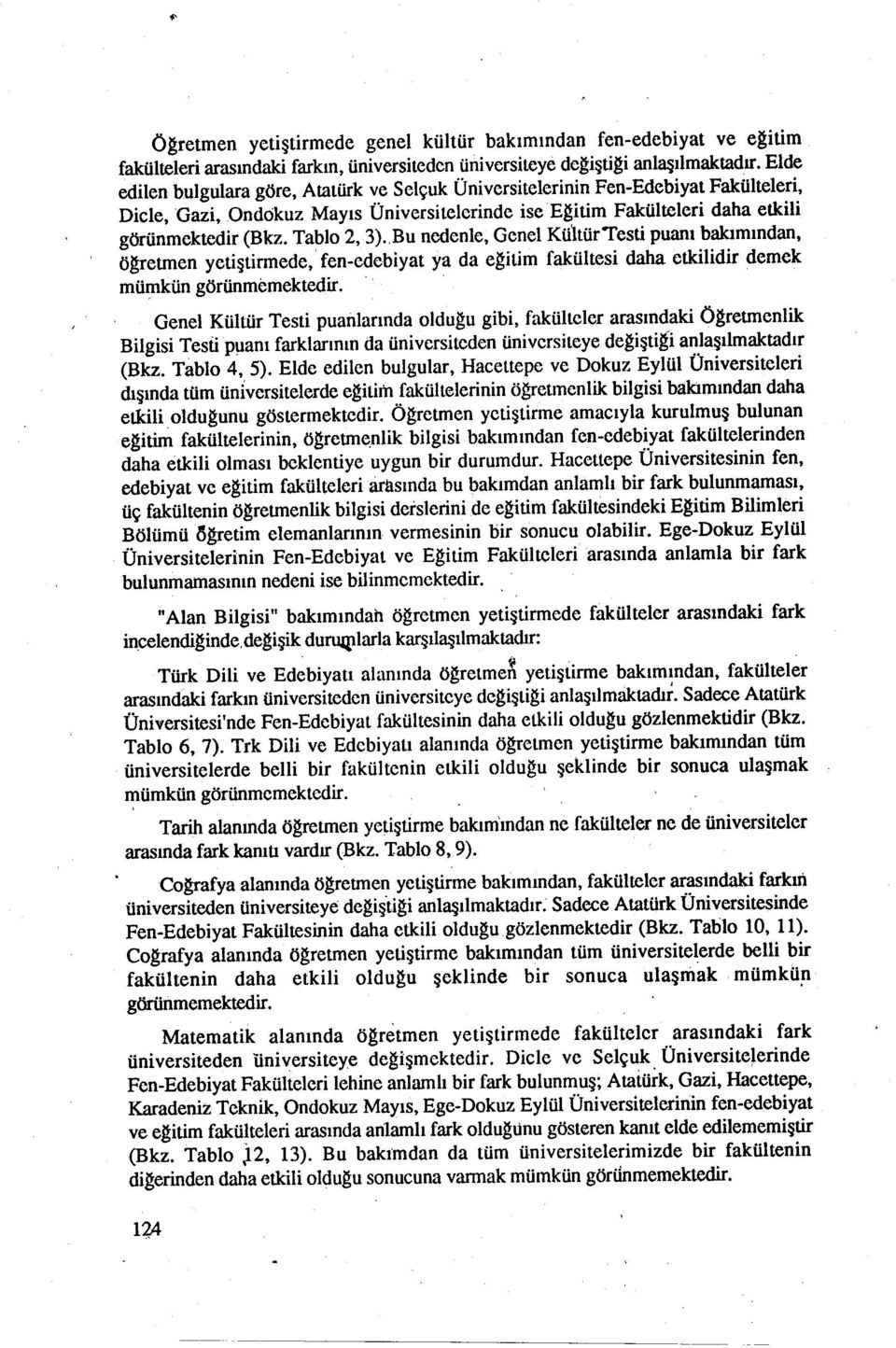 bakımından, ö~retmen yetiştirmede, fen-edebiyat ya da e~itim fakültesi daha etkilidir demek mümküngörünmemektedir Genel Kültür Testi puanlarında olduğu gibi, fakülteler arasındaki Ö~retmenlik Bilgisi