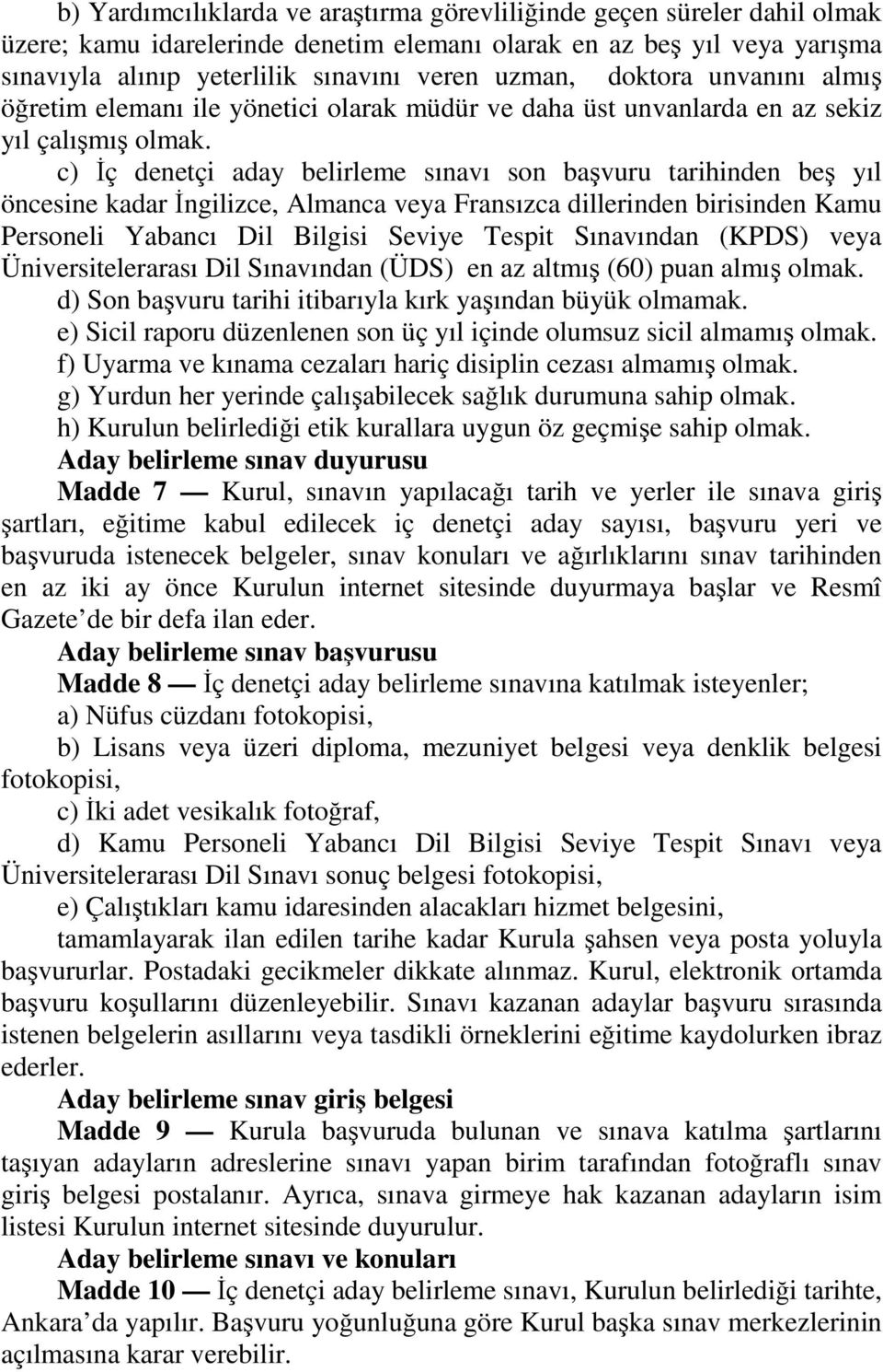 c) İç denetçi aday belirleme sınavı son başvuru tarihinden beş yıl öncesine kadar İngilizce, Almanca veya Fransızca dillerinden birisinden Kamu Personeli Yabancı Dil Bilgisi Seviye Tespit Sınavından