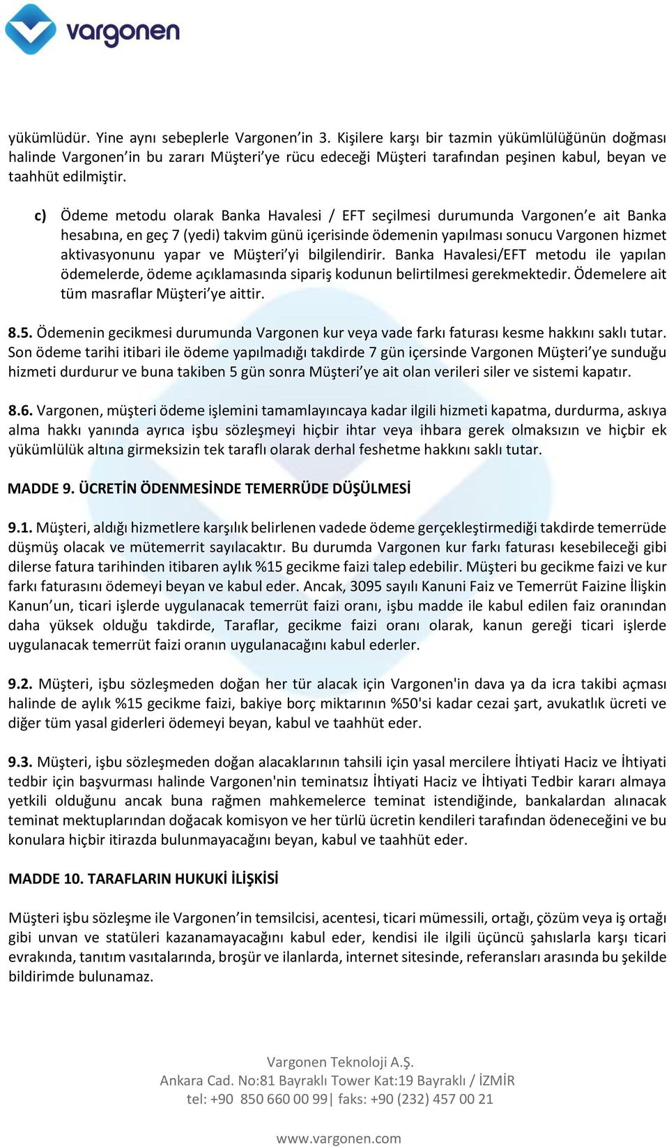 c) Ödeme metodu olarak Banka Havalesi / EFT seçilmesi durumunda Vargonen e ait Banka hesabına, en geç 7 (yedi) takvim günü içerisinde ödemenin yapılması sonucu Vargonen hizmet aktivasyonunu yapar ve