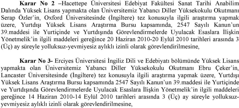 maddesi ile Yurtiçinde ve Yurtdışında Görevlendirmelerde Uyulacak Esaslara İlişkin Yönetmelik in ilgili maddeleri gereğince 20 Haziran 2010-20 Eylül 2010 tarihleri arasında 3 (Üç) ay süreyle