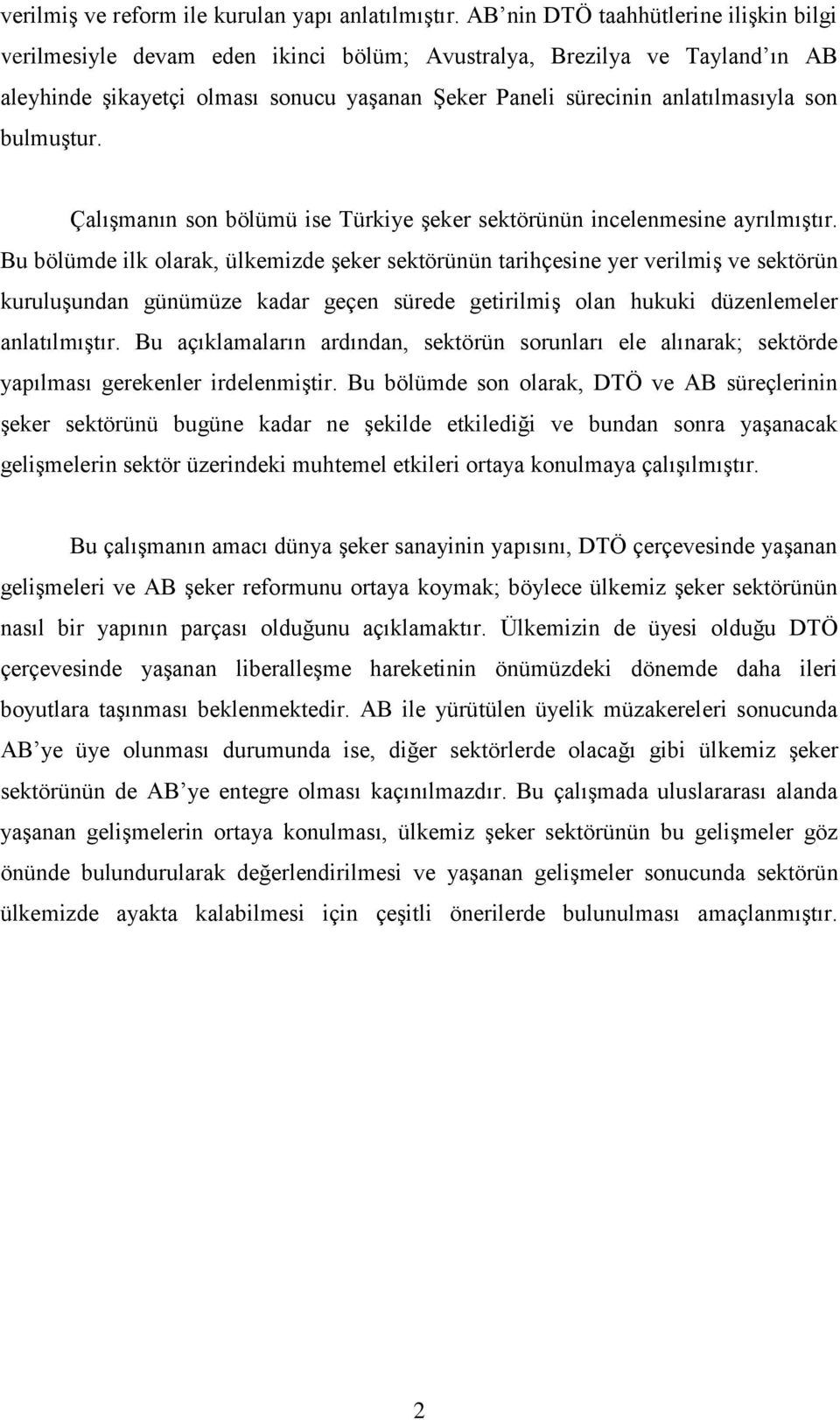 bulmuģtur. ÇalıĢmanın son bölümü ise Türkiye Ģeker sektörünün incelenmesine ayrılmıģtır.