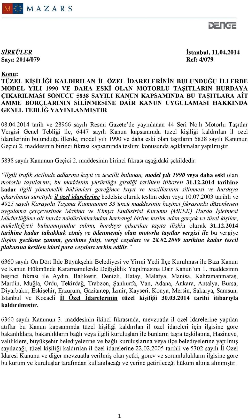 KAPSAMINDA BU TAŞITLARA AİT AMME BORÇLARININ SİLİNMESİNE DAİR KANUN UYGULAMASI HAKKINDA GENEL TEBLİĞ YAYINLANMIŞTIR 08.04.2014 tarih ve 28966 sayılı Resmi Gazete de yayınlanan 44 Seri No.