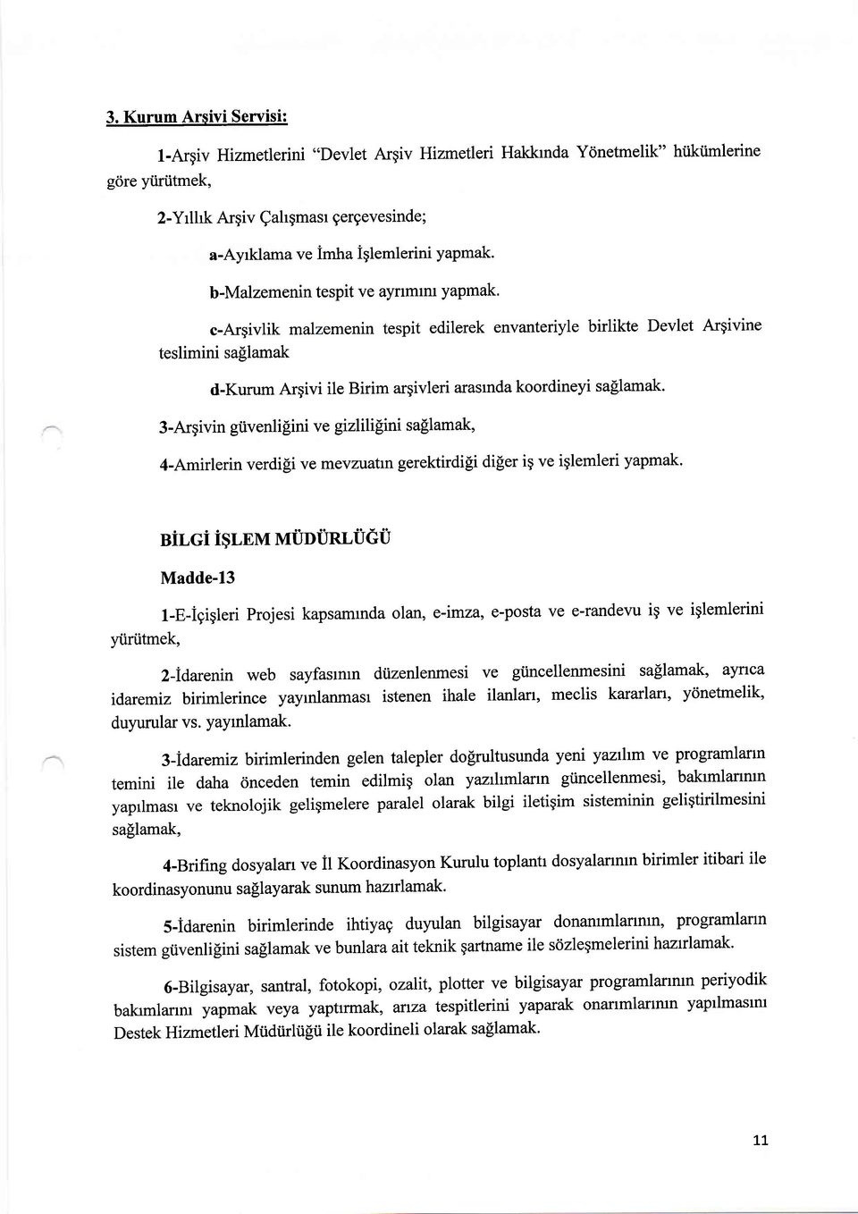 3-Argivin gtivenlipini ve gizlilipini saflamak, 4-Amirlerin verdili ve mevzuatrn gerektirdili diler ig ve iglemleri yapmak.