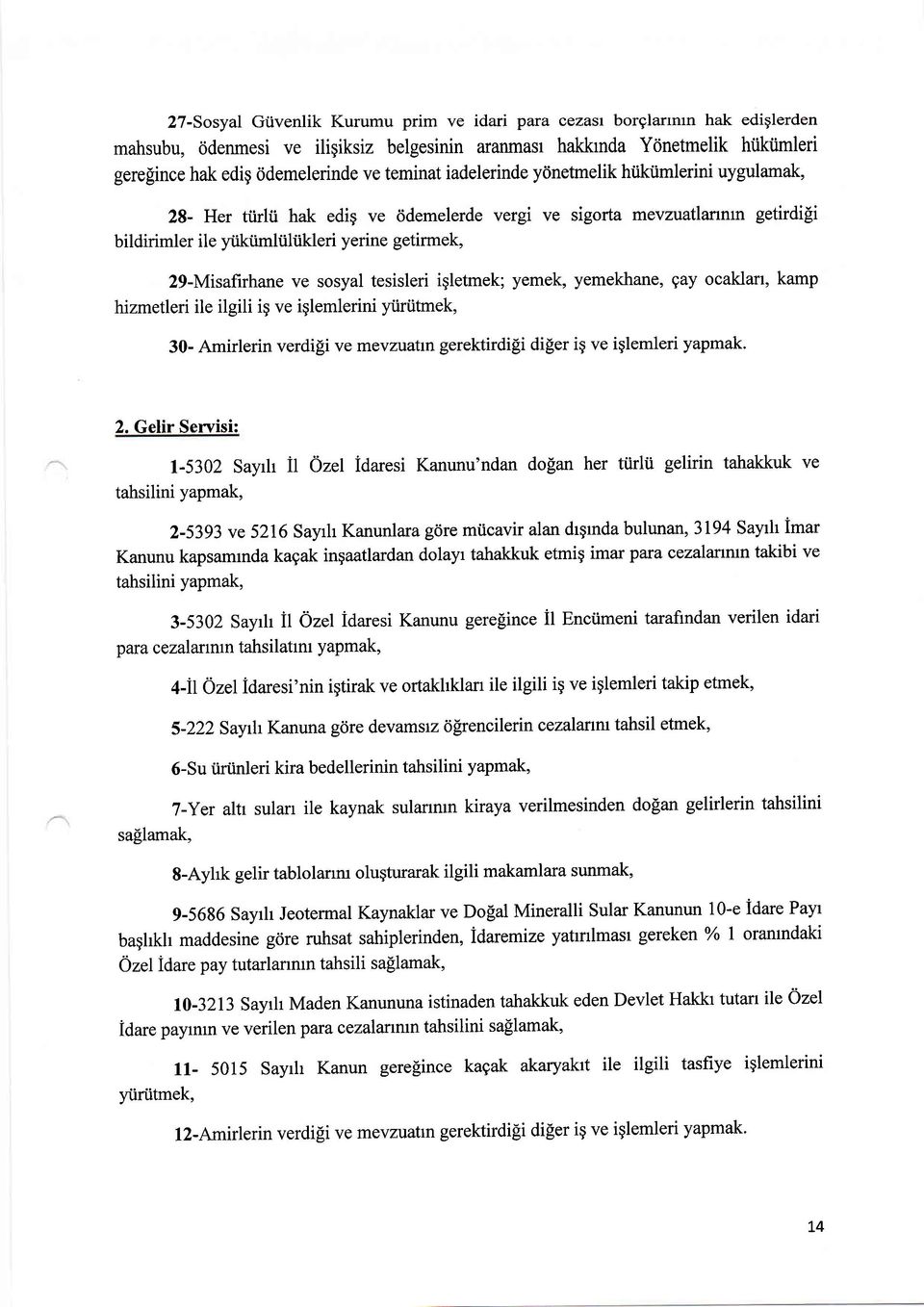 ve sosyal tesisleri igletmek; yemek, yemekhane, gay ocaklart, kamp hizmetleri ile ilgili ig ve iglemlerini yiiriitmek, 30- Amirlerin verdigi ve mevzuatrn gerektirdi[i diger ig ve iglemleri yapmak. 2.