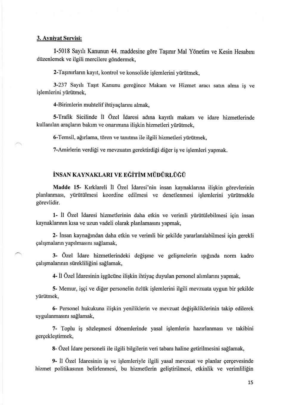 makam ve idare hizmetlerinde kullamlan araglarm bakrm ve onanmlna iligkin hizmetleri ytiriitrnek, 6-Temsil, alriama, tdren ve tarutma ile ilgili hizmetleri yiiriitmek, 7-Amirlerin verdili ve