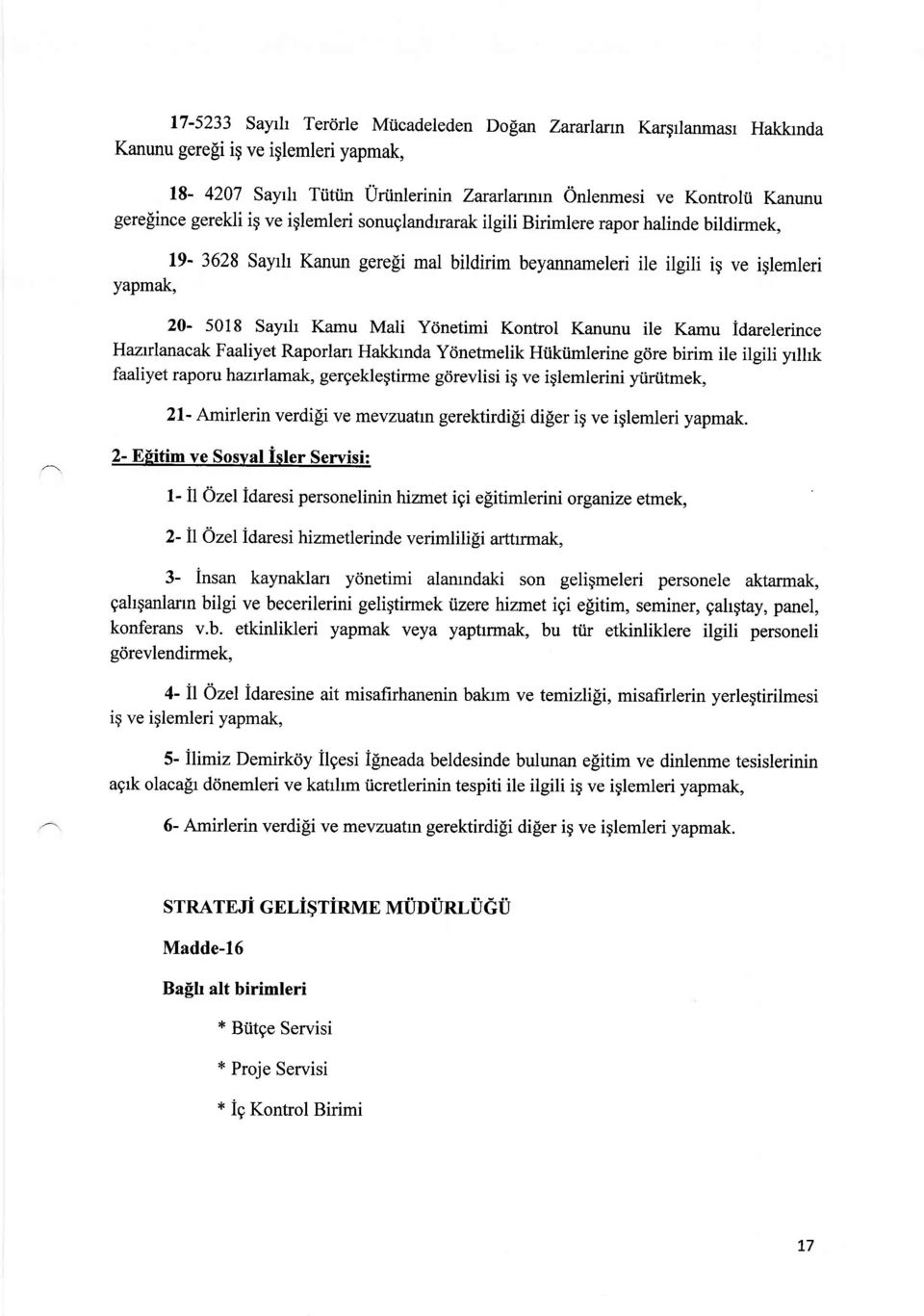 Ydnetimi Kontrol Kanunu ile Kamu idarelerince Hazrlanacak Faaliyet Raporlan Hakkrnda Yrjnetmelik Hiikiimlerine gcire birim ile ilgili yrlhk faaliyet raporu hazrrlamak gergeklegtirme g<irevlisi ig ve