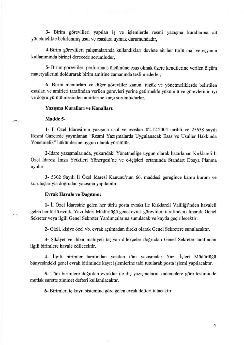 zamanrndateslim ederler, 6- Birim memurlart ve diler gcirevliler kanun, tiiztik ve ydnetmeliklerde belirtilen esaslan ve amirleri tarafindan verilen gdrevleri yerine getirmekle yiikiimlii ve