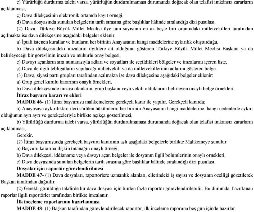 (2) Dava, Türkiye Büyük Millet Meclisi üye tam sayısının en az beģte biri oranındaki milletvekilleri tarafından açılmakta ise dava dilekçesine aģağıdaki belgeler eklenir: a) Ġptali istenen kurallar