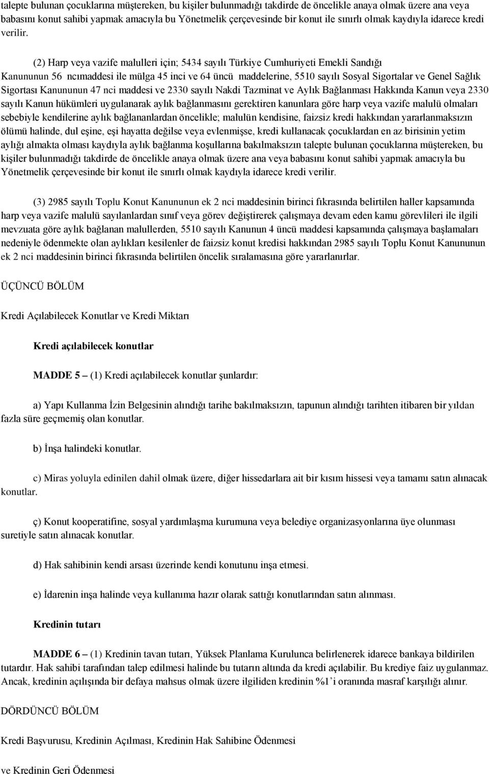 (2) Harp veya vazife malulleri için; 5434 sayılı Türkiye Cumhuriyeti Emekli Sandığı Kanununun 56 ncımaddesi ile mülga 45 inci ve 64 üncü maddelerine, 5510 sayılı Sosyal Sigortalar ve Genel Sağlık