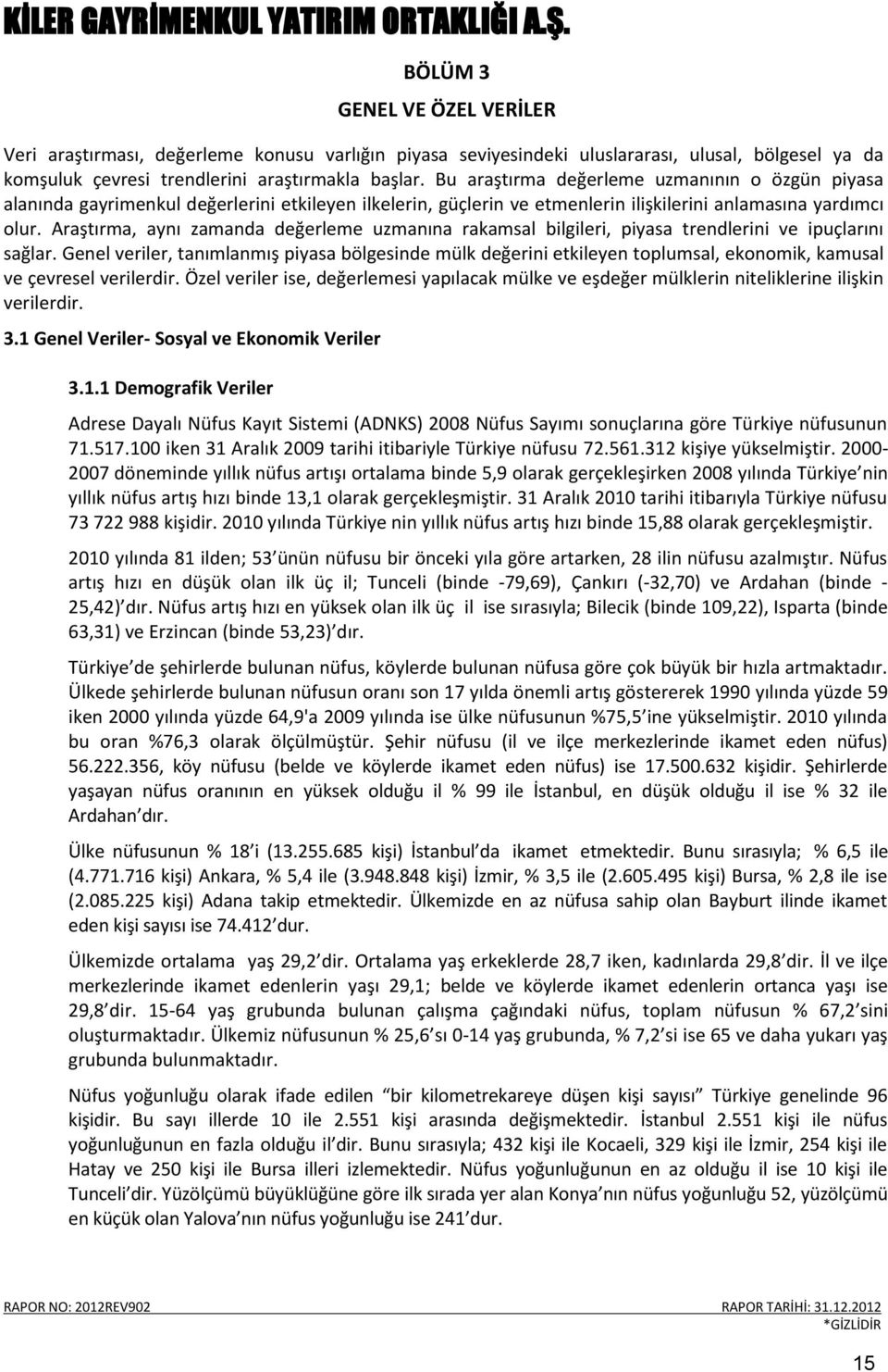 Araştırma, aynı zamanda değerleme uzmanına rakamsal bilgileri, piyasa trendlerini ve ipuçlarını sağlar.