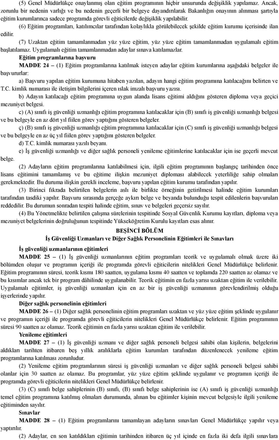 yapılabilir. (6) Eğitim programları, katılımcılar tarafından kolaylıkla görülebilecek şekilde eğitim kurumu içerisinde ilan edilir.