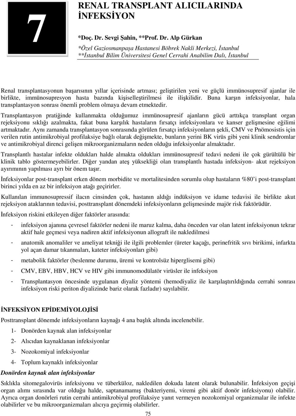 Alp Gürkan *Özel Gaziosmanpaşa Hastanesi Böbrek Nakli Merkezi, İstanbul **İstanbul Bilim Üniversitesi Genel Cerrahi Anabilim Dalı, İstanbul Renal transplantasyonun başarısının yıllar içerisinde