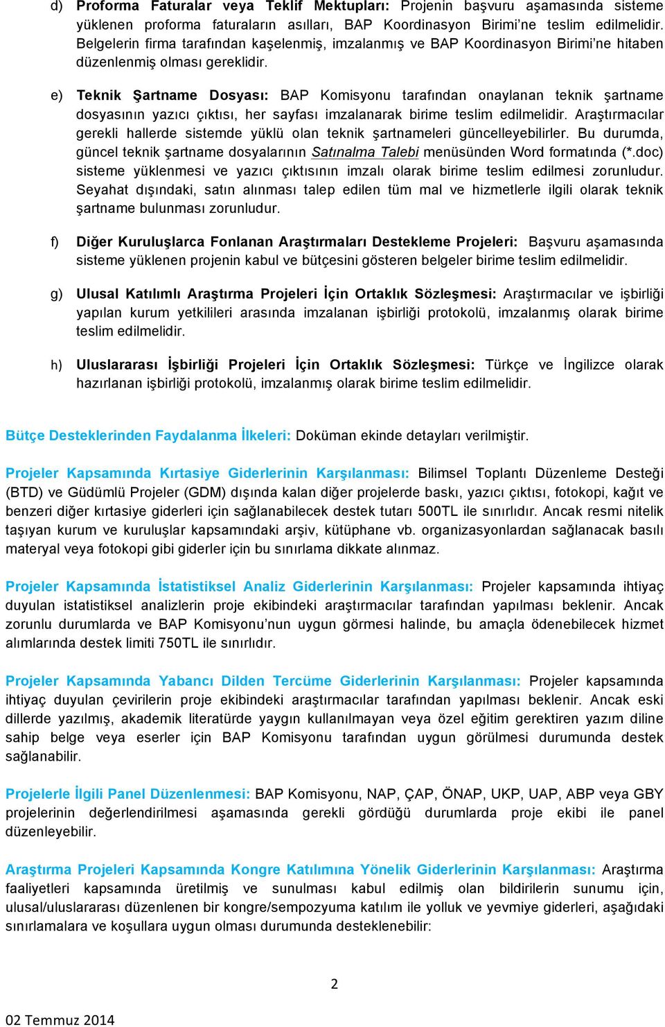 e) Teknik Şartname Dosyası: BAP Komisyonu tarafından onaylanan teknik şartname dosyasının yazıcı çıktısı, her sayfası imzalanarak birime teslim edilmelidir.