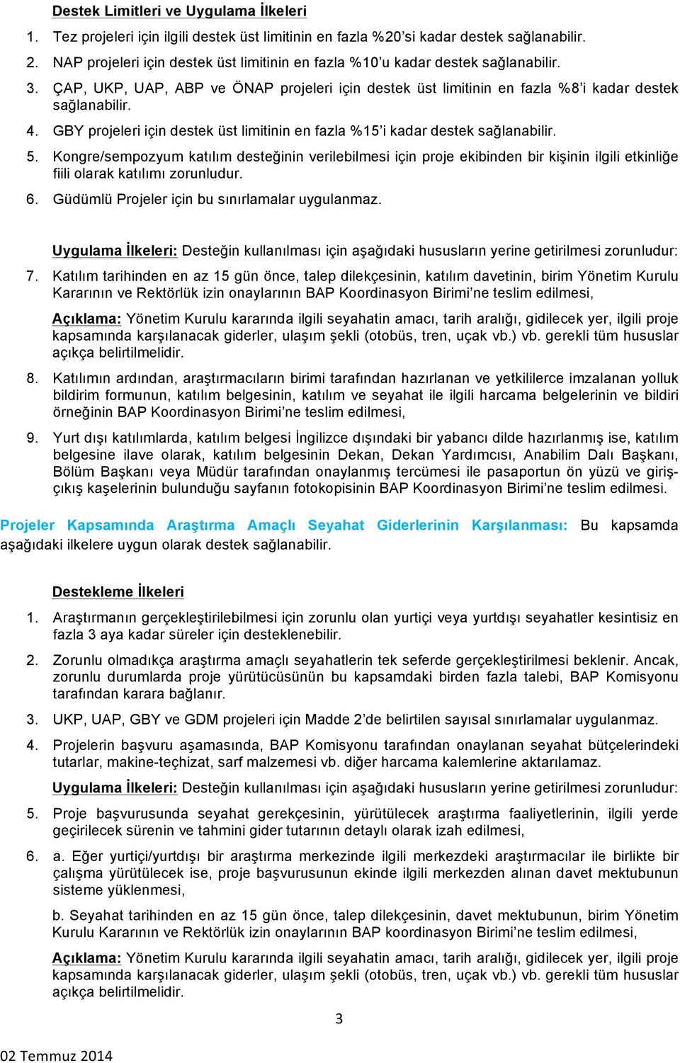 GBY projeleri için destek üst limitinin en fazla %15 i kadar destek sağlanabilir. 5.