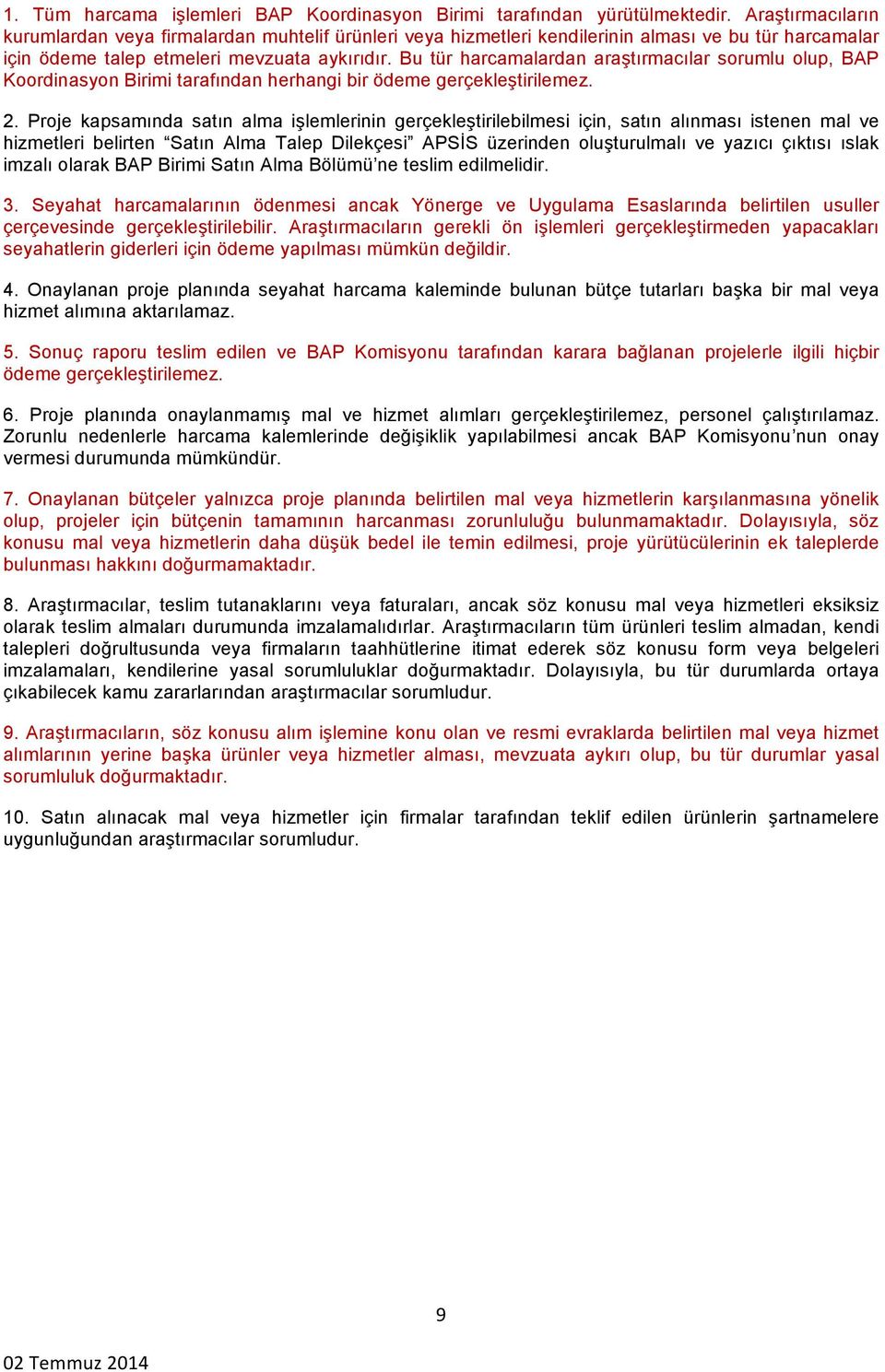 Bu tür harcamalardan araştırmacılar sorumlu olup, BAP Koordinasyon Birimi tarafından herhangi bir ödeme gerçekleştirilemez. 2.