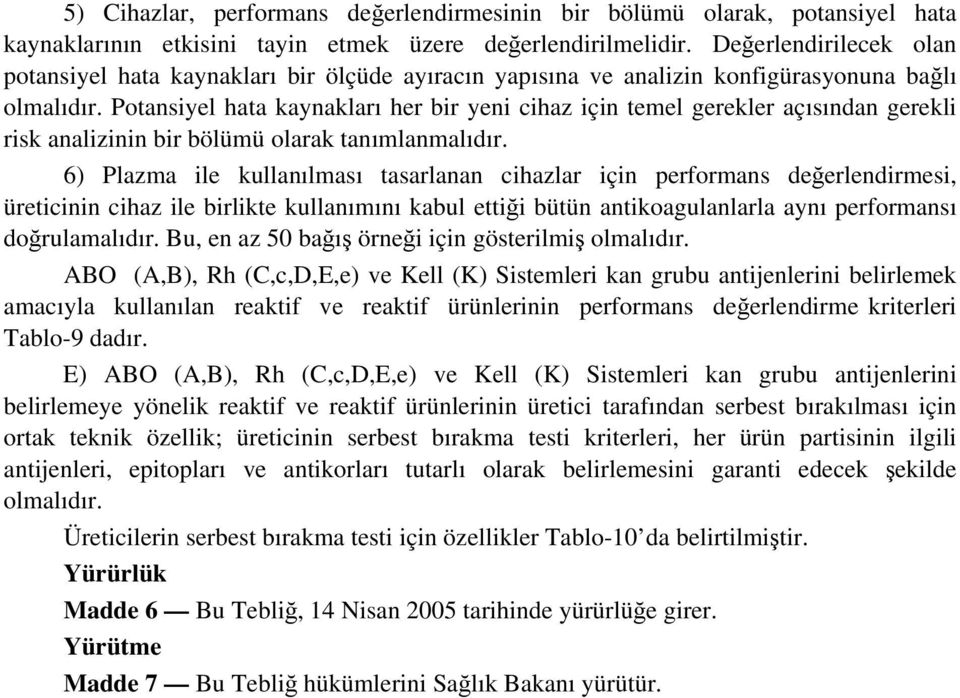 Potansiyel hata kaynakları her bir yeni cihaz için temel gerekler açısından gerekli risk analizinin bir bölümü olarak tanımlanmalıdır.