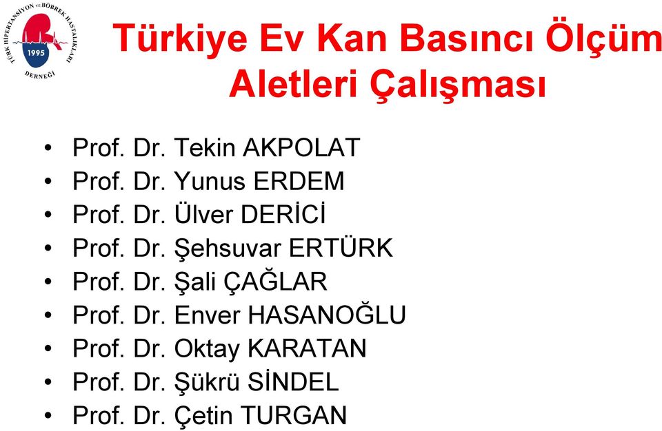 Dr. Şehsuvar ERTÜRK Prof. Dr. Şali ÇAĞLAR Prof. Dr. Enver HASANOĞLU Prof.