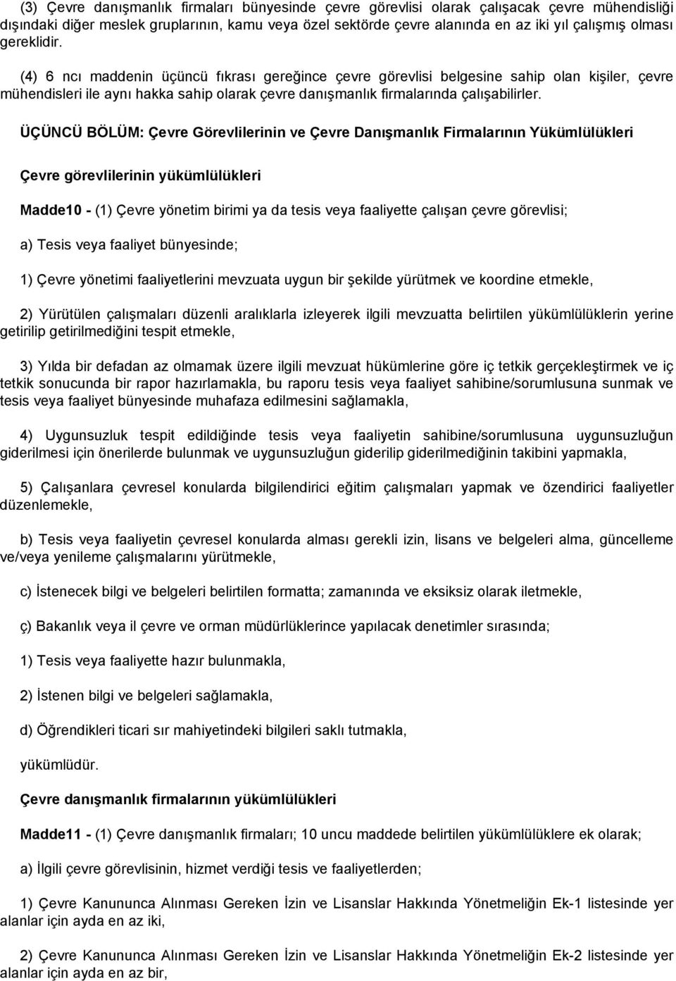 ÜÇÜNCÜ BÖLÜM: Çevre Görevlilerinin ve Çevre Danışmanlık Firmalarının Yükümlülükleri Çevre görevlilerinin yükümlülükleri Madde10 - (1) Çevre yönetim birimi ya da tesis veya faaliyette çalışan çevre