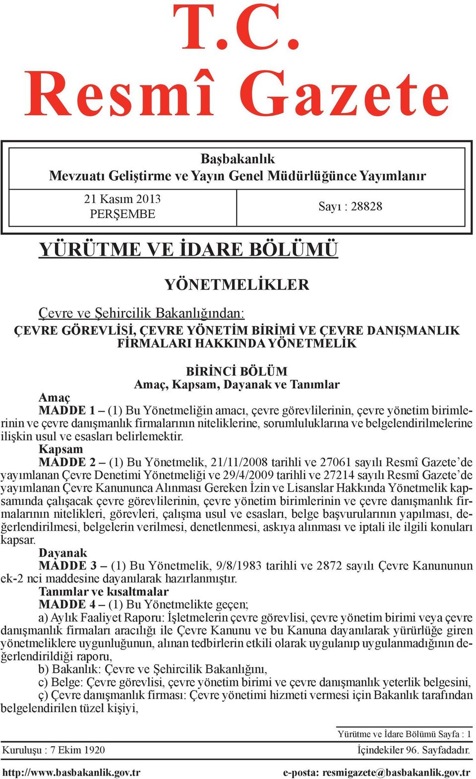 çevre yönetim birimlerinin ve çevre danışmanlık firmalarının niteliklerine, sorumluluklarına ve belgelendirilmelerine ilişkin usul ve esasları belirlemektir.