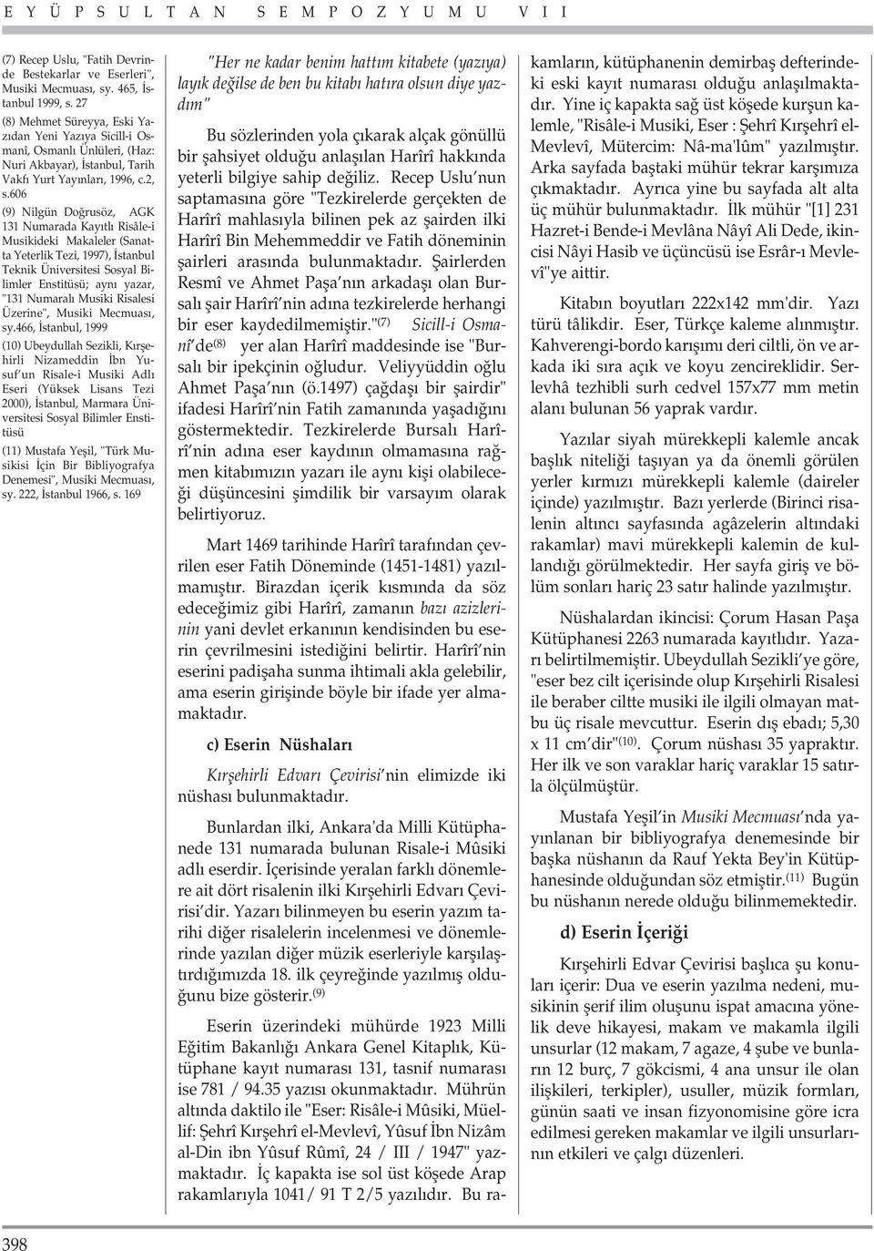 606 (9) Nilgün Do rusöz, AGK 131 Numarada Kay tl Risâle-i Musikideki Makaleler (Sanatta Yeterlik Tezi, 1997), stanbul Teknik Üniversitesi Sosyal Bilimler Enstitüsü; ayn yazar, "131 Numaral Musiki