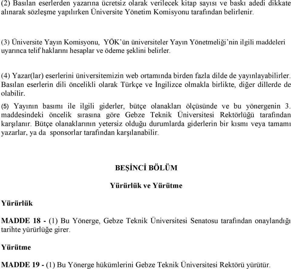 (4) Yazar(lar) eserlerini üniversitemizin web ortamında birden fazla dilde de yayınlayabilirler.