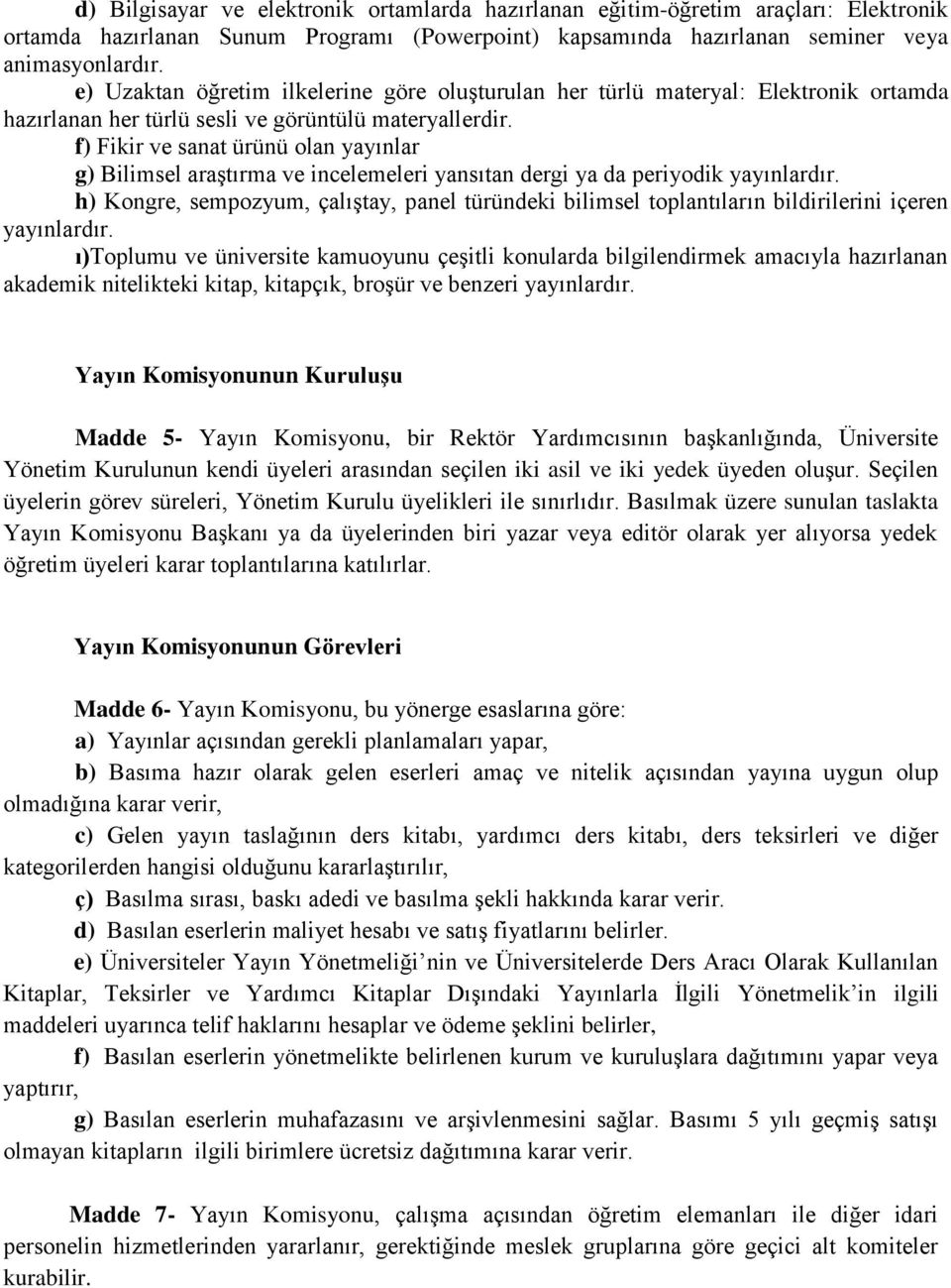 f) Fikir ve sanat ürünü olan yayınlar g) Bilimsel araştırma ve incelemeleri yansıtan dergi ya da periyodik yayınlardır.