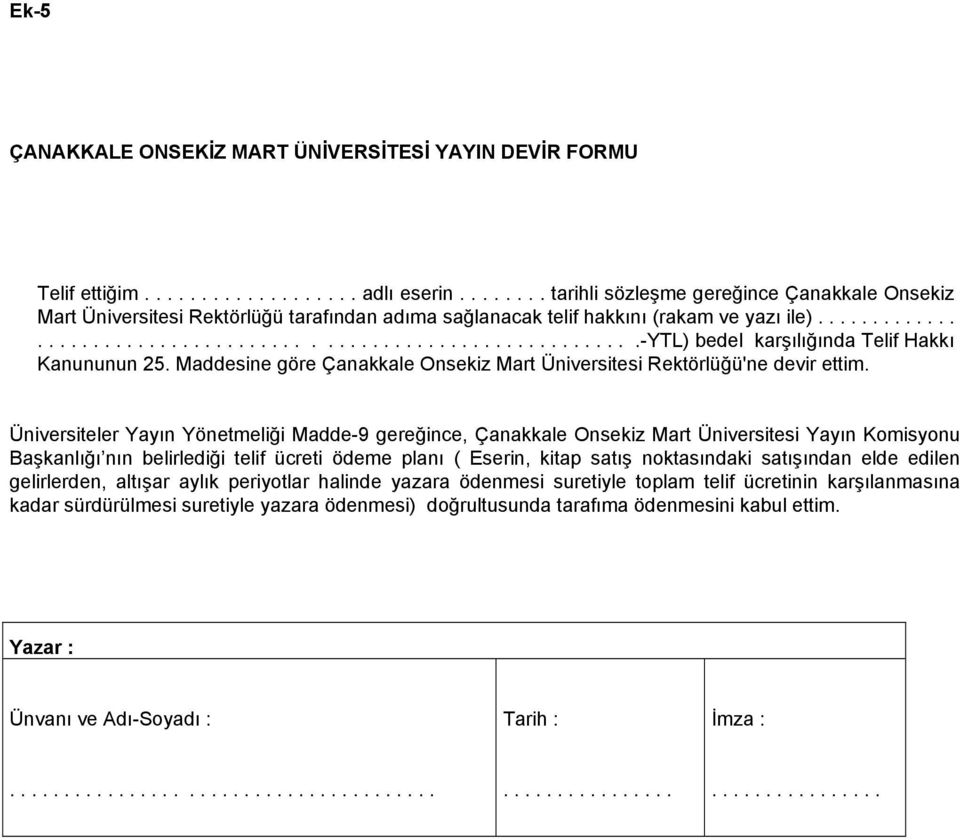 Maddesine göre Çanakkale Onsekiz Mart Üniversitesi Rektörlüğü'ne devir ettim.