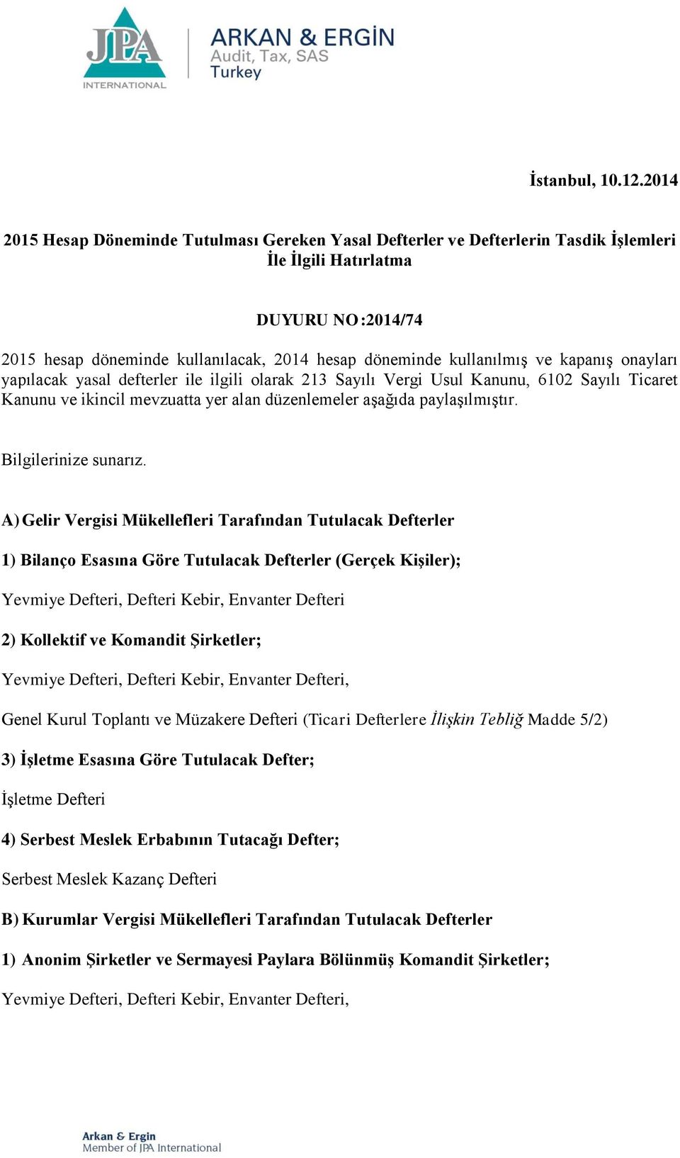 kullanılmış ve kapanış onayları yapılacak yasal defterler ile ilgili olarak 213 Sayılı Vergi Usul Kanunu, 6102 Sayılı Ticaret Kanunu ve ikincil mevzuatta yer alan düzenlemeler aşağıda paylaşılmıştır.