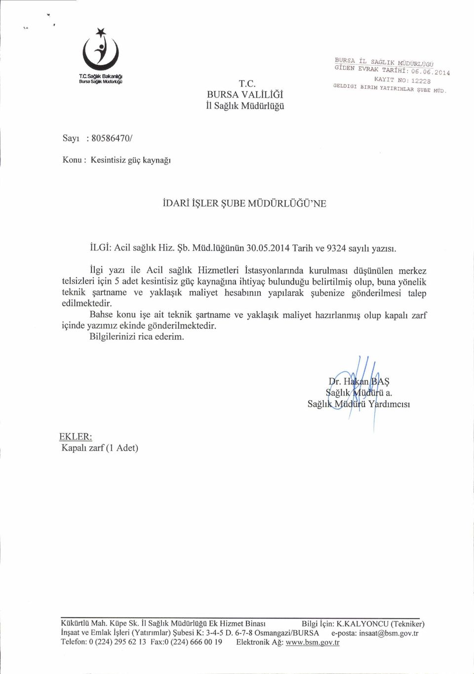 Ilgi yazr ile Acil salhk Hizmetleri istasyonlarrnda kurulmasr diigtiniilen merkez telsizleri igin 5 adet kesintisiz giig kaynafrna ihtiyag bulundulu belirtilmig olup, buna ydnelik teknik $artname ve