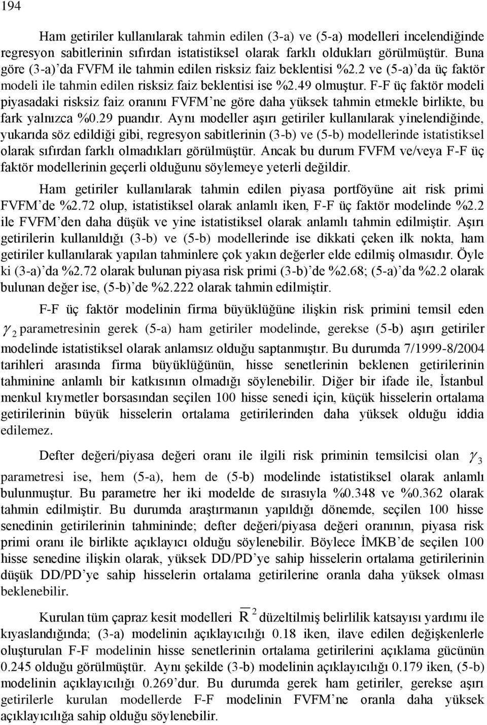 F-F üç faktör model pyasadak rsksz faz oranını FVFM ne göre daha yüksek tahmn etmekle brlkte, bu fark yalnızca %0.9 puandır.