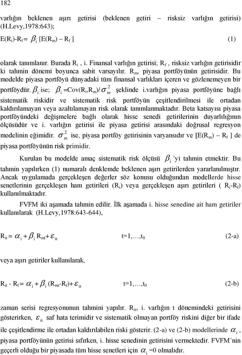 Bu modelde pyasa portföyü dünyadak tüm fnansal varlıkları çeren ve gözlenemeyen br portföydür. se; =Cov(R,R m )/ şeklnde.