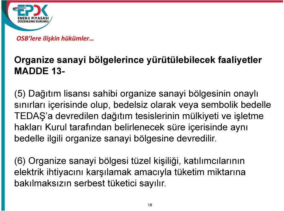 işletme hakları Kurul tarafından belirlenecek süre içerisinde aynı bedelle ilgili organize sanayi bölgesine devredilir.