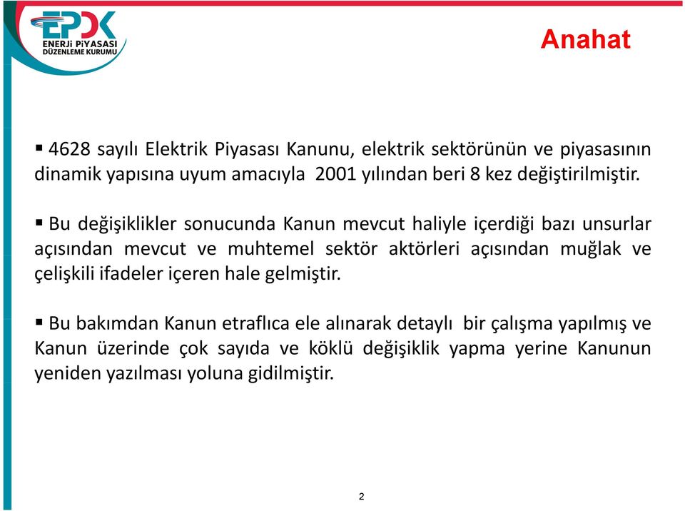 Bu değişiklikler sonucunda Kanun mevcut haliyle içerdiği bazı unsurlar açısından mevcut ve muhtemel sektör aktörleri açısından