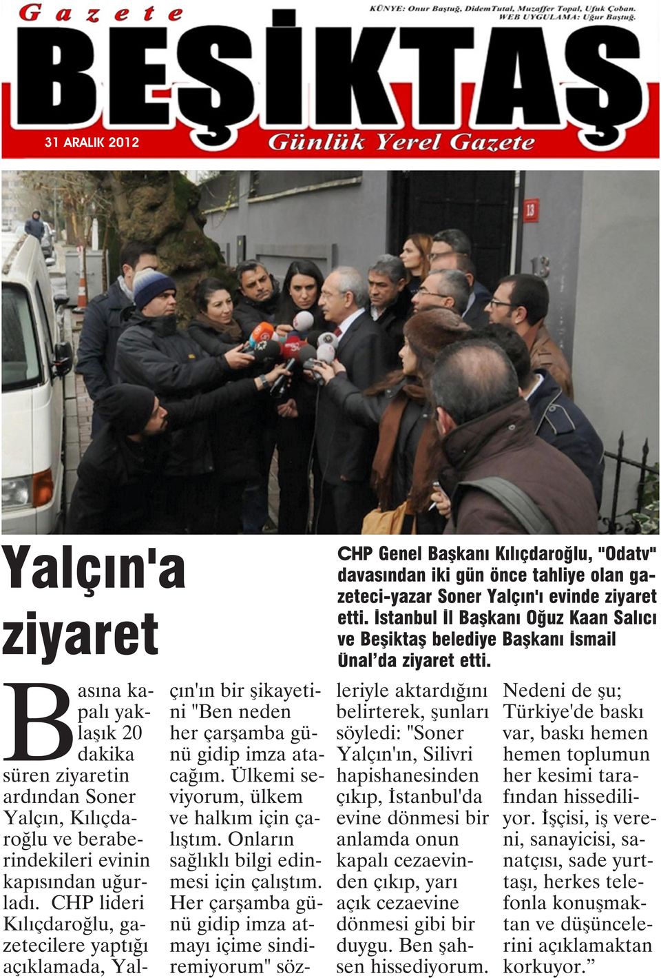 Basına kapalı yaklaşık 20 dakika süren ziyaretin ardından Soner Yalçın, Kılıçdaroğlu ve beraberindekileri evinin kapısından uğurladı.