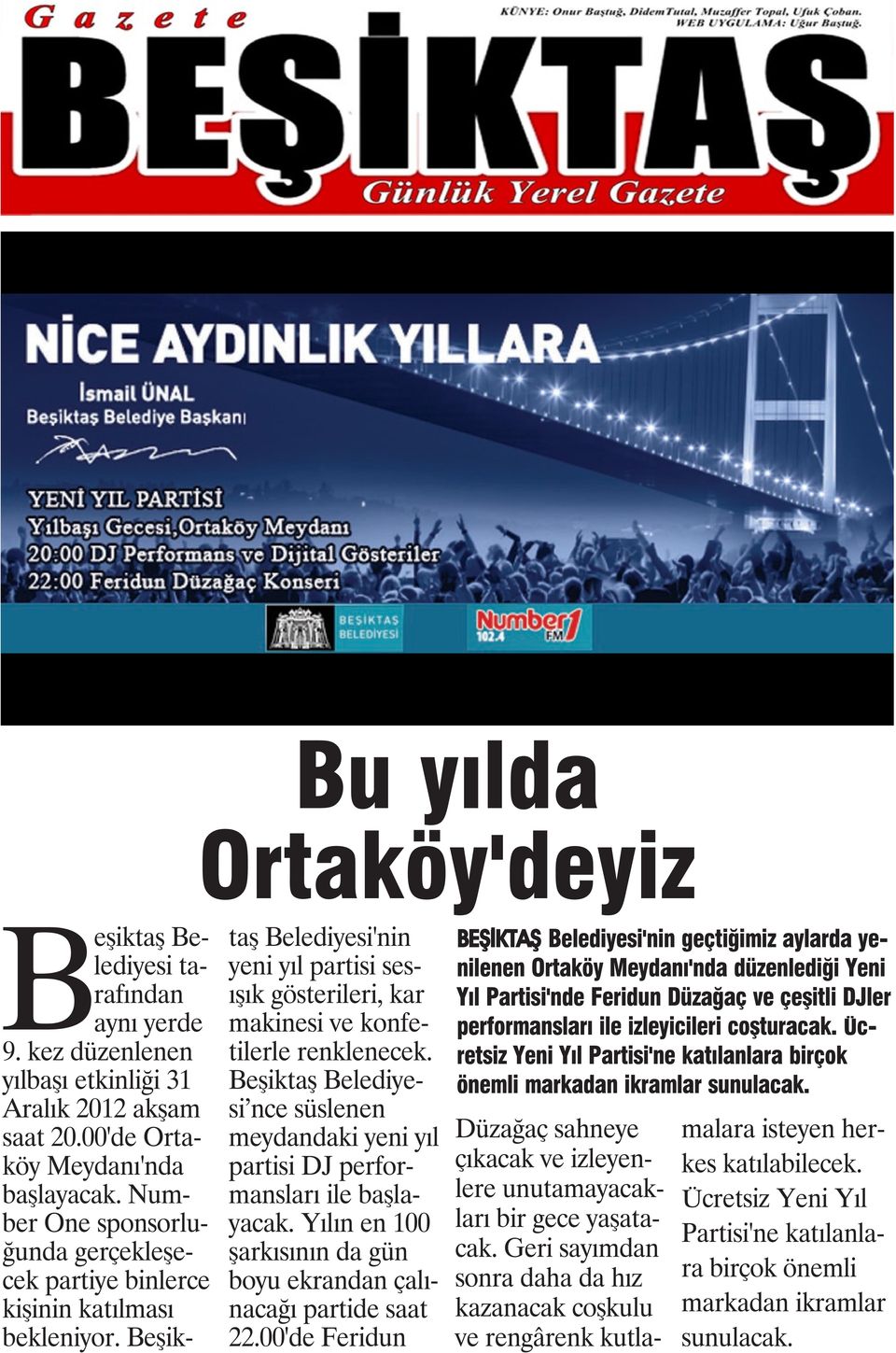 Beşiktaş Belediyesi nce süslenen meydandaki yeni yıl partisi DJ performansları ile başlayacak. Yılın en 100 şarkısının da gün boyu ekrandan çalınacağı partide saat 22.