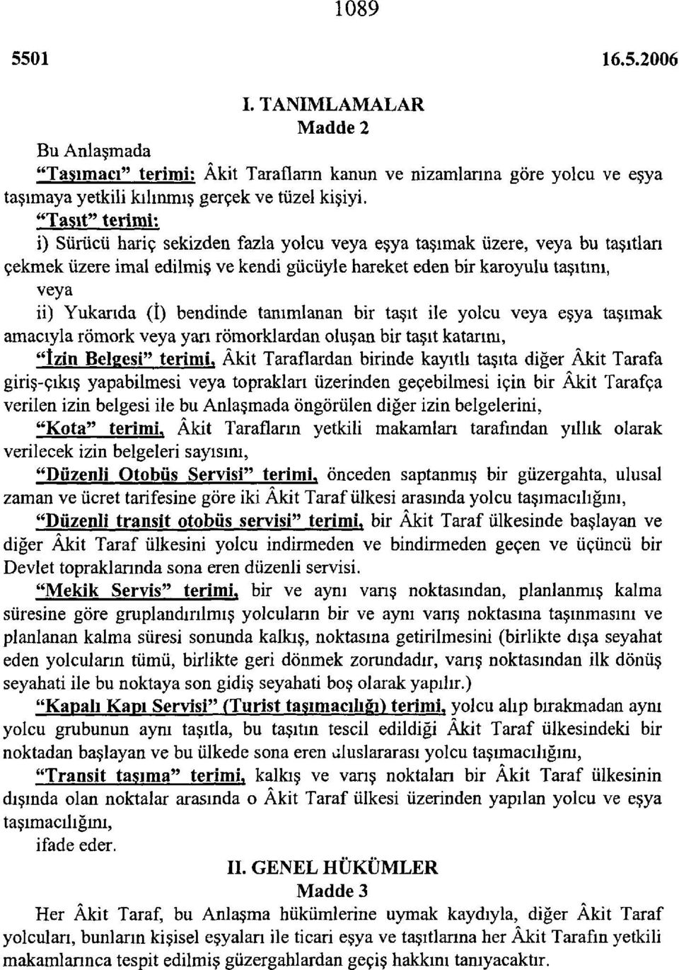 bendinde tanımlanan bir taşıt ile yolcu veya eşya taşımak amacıyla römork veya yan römorklardan oluşan bir taşıt katarını, "tzin Belgesi" terimi.