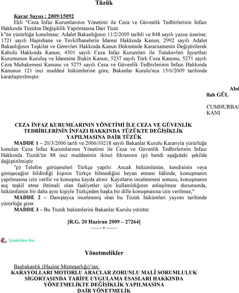 Hakkında Kanun Hükmünde Kararnamenin Değiştirilerek Kabulü Hakkında Kanun, 4301 sayılı Ceza İnfaz Kurumları ile Tutukevleri İşyurtları Kurumunun Kuruluş ve İdaresine İlişkin Kanun, 5237 sayılı Türk