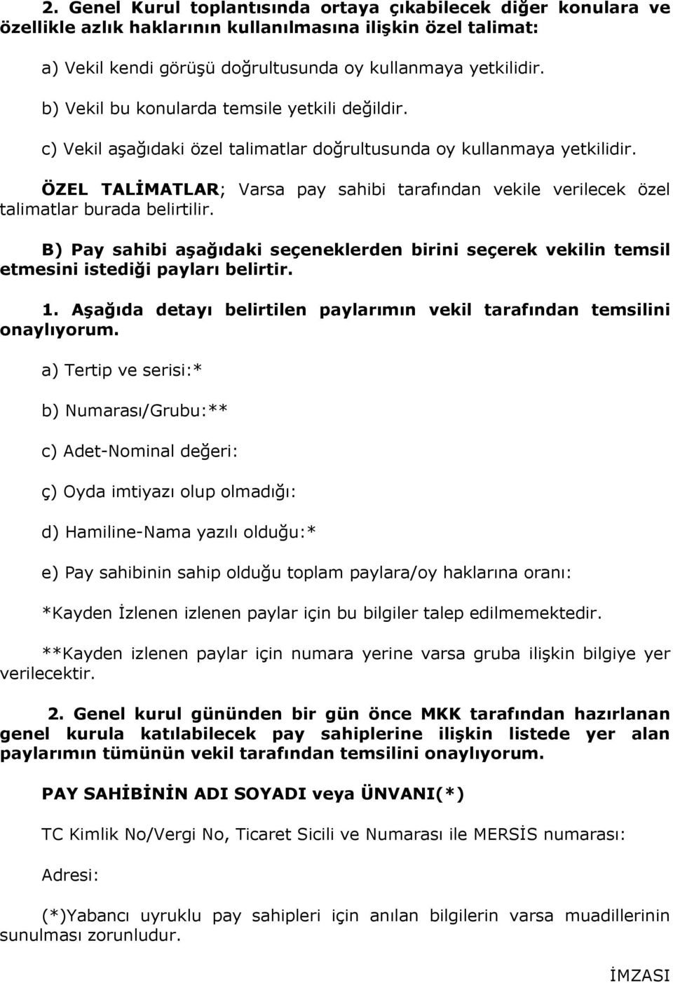 ÖZEL TALİMATLAR; Varsa pay sahibi tarafından vekile verilecek özel talimatlar burada belirtilir. B) Pay sahibi aşağıdaki seçeneklerden birini seçerek vekilin temsil etmesini istediği payları belirtir.