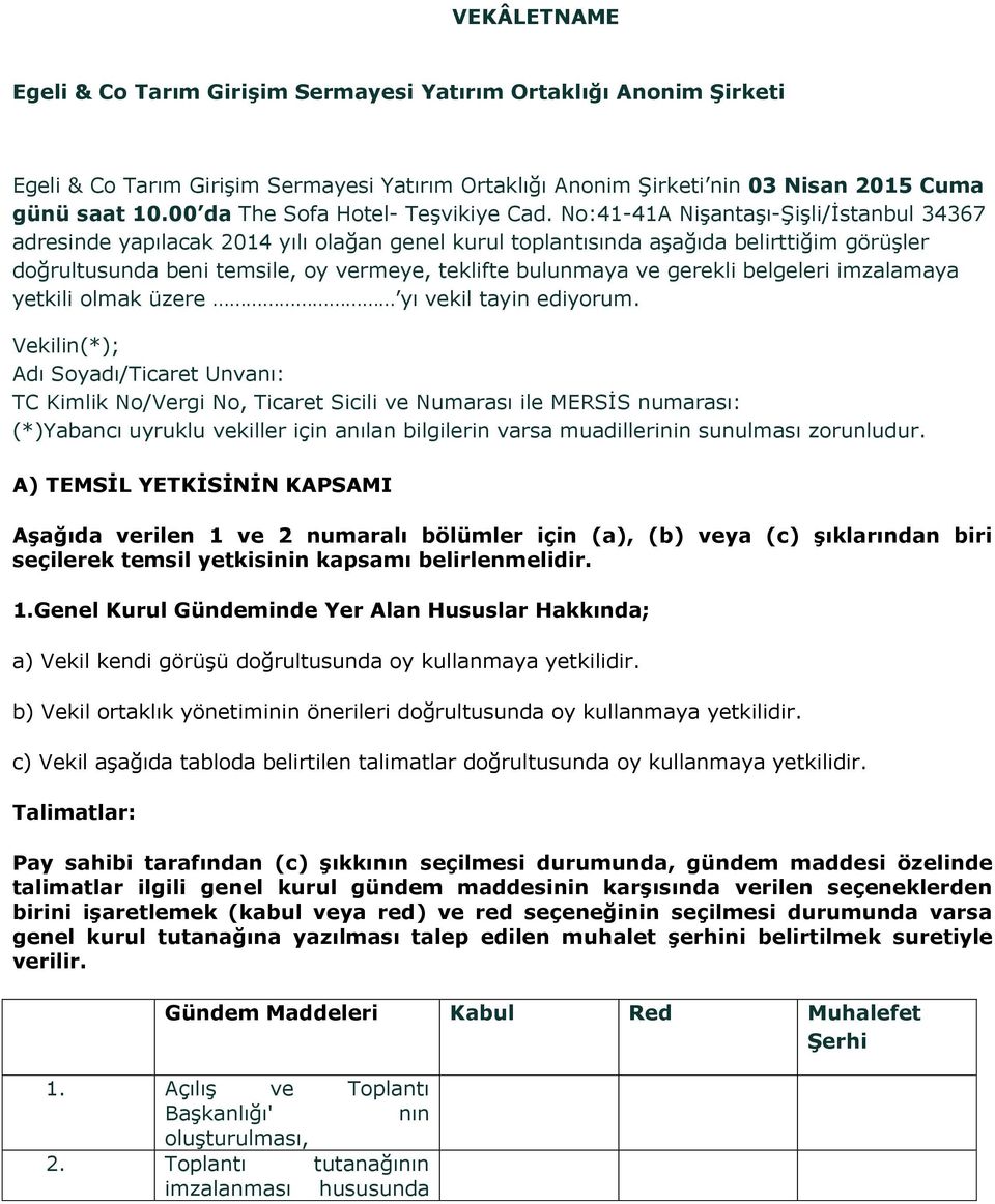 No:41-41A Nişantaşı-Şişli/İstanbul 34367 adresinde yapılacak 2014 yılı olağan genel kurul toplantısında aşağıda belirttiğim görüşler doğrultusunda beni temsile, oy vermeye, teklifte bulunmaya ve