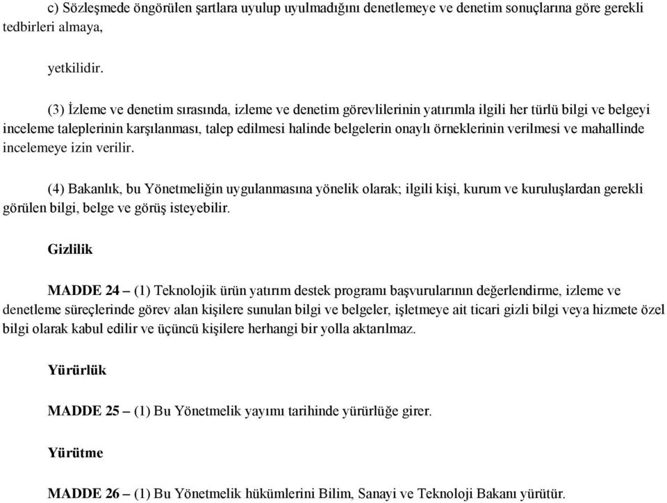 verilmesi ve mahallinde incelemeye izin verilir. (4) Bakanlık, bu Yönetmeliğin uygulanmasına yönelik olarak; ilgili kişi, kurum ve kuruluşlardan gerekli görülen bilgi, belge ve görüş isteyebilir.