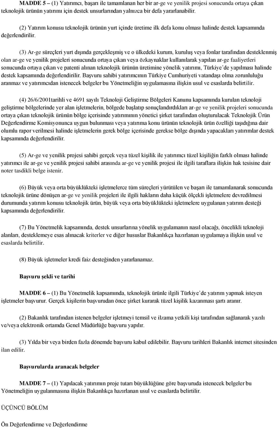 (3) Ar-ge süreçleri yurt dışında gerçekleşmiş ve o ülkedeki kurum, kuruluş veya fonlar tarafından desteklenmiş olan ar-ge ve yenilik projeleri sonucunda ortaya çıkan veya özkaynaklar kullanılarak