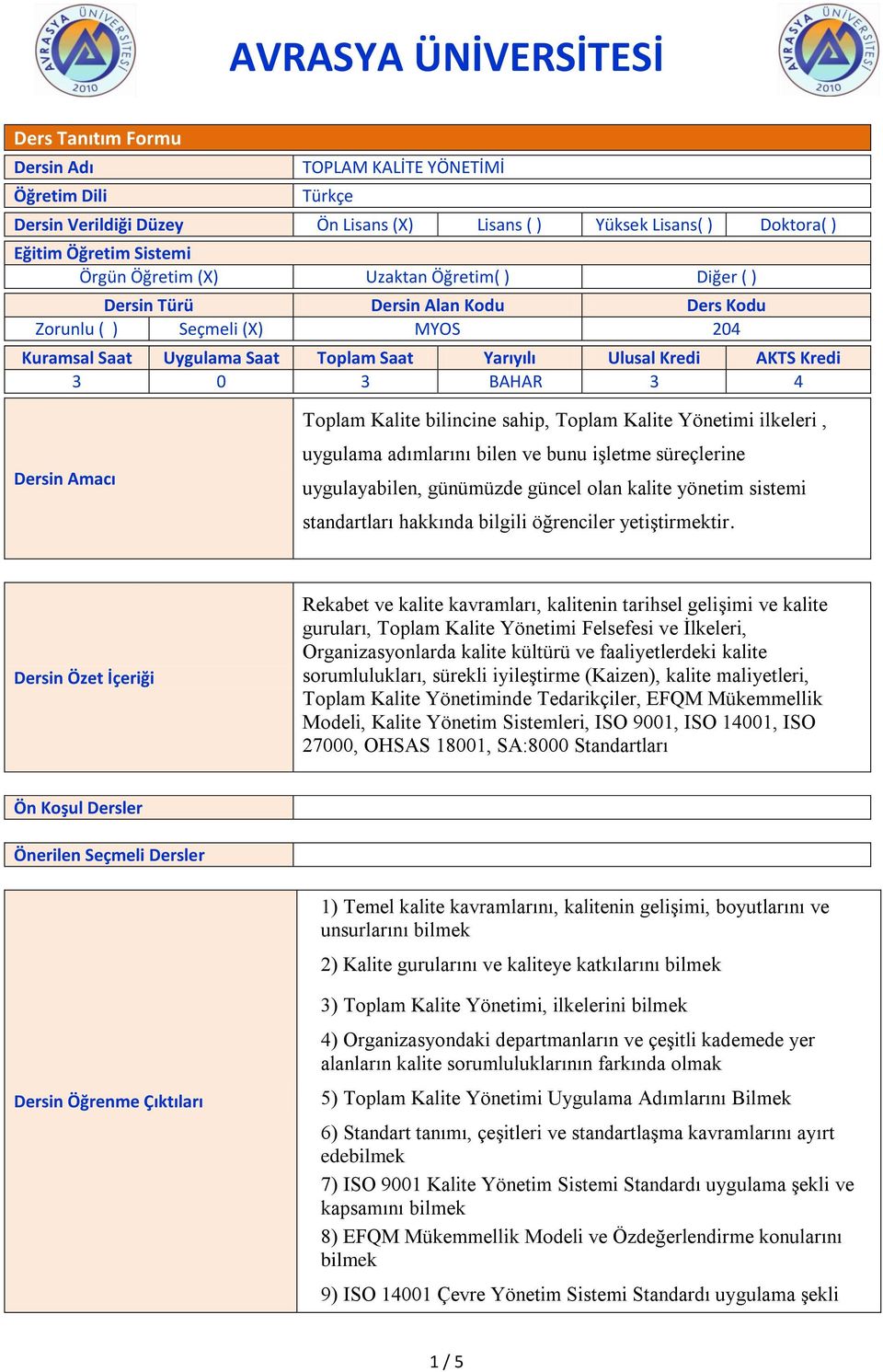 Toplam Kalite bilincine sahip, Toplam Kalite Yönetimi ilkeleri, uygulama adımlarını bilen ve bunu işletme süreçlerine uygulayabilen, günümüzde güncel olan kalite yönetim sistemi standartları hakkında