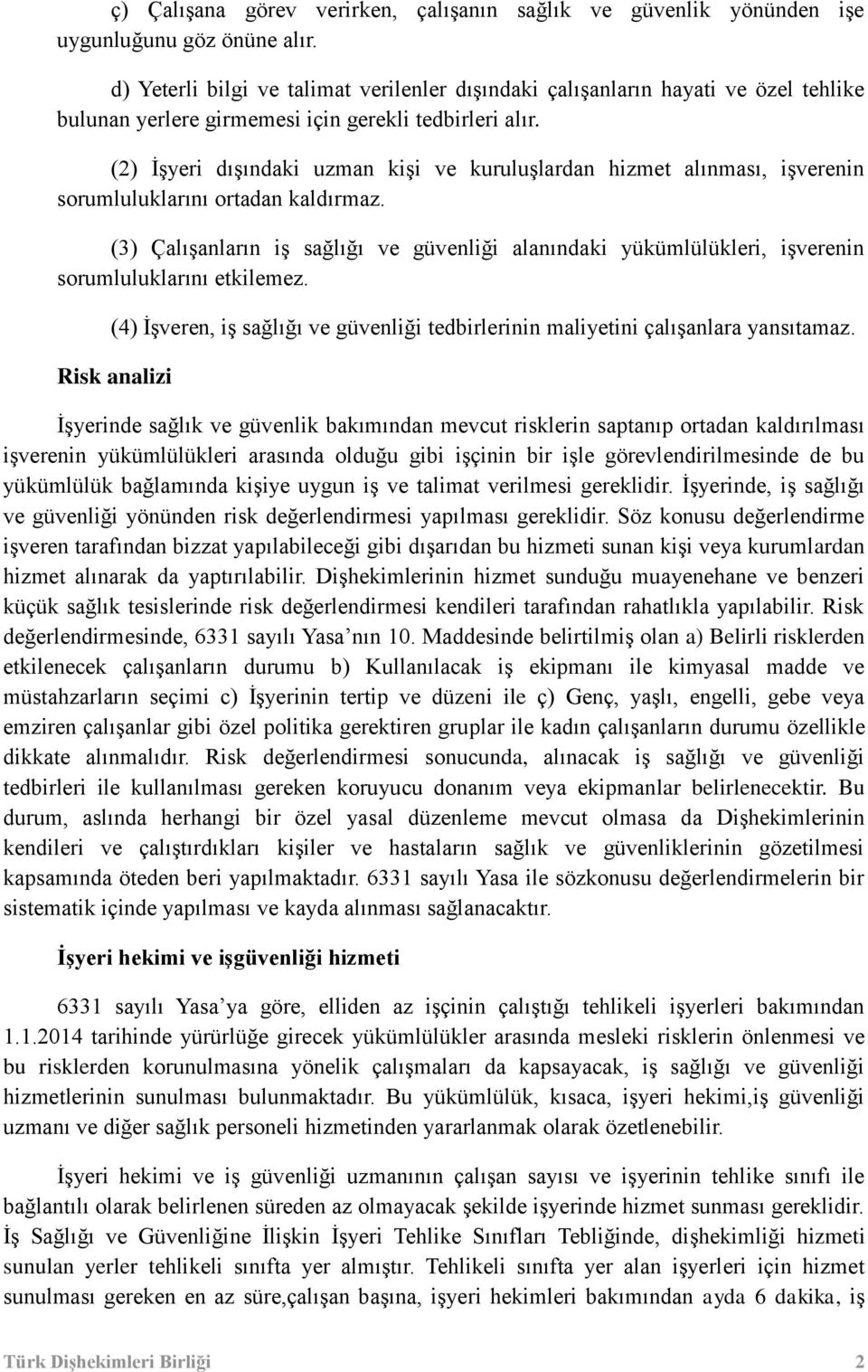 (2) İşyeri dışındaki uzman kişi ve kuruluşlardan hizmet alınması, işverenin sorumluluklarını ortadan kaldırmaz.